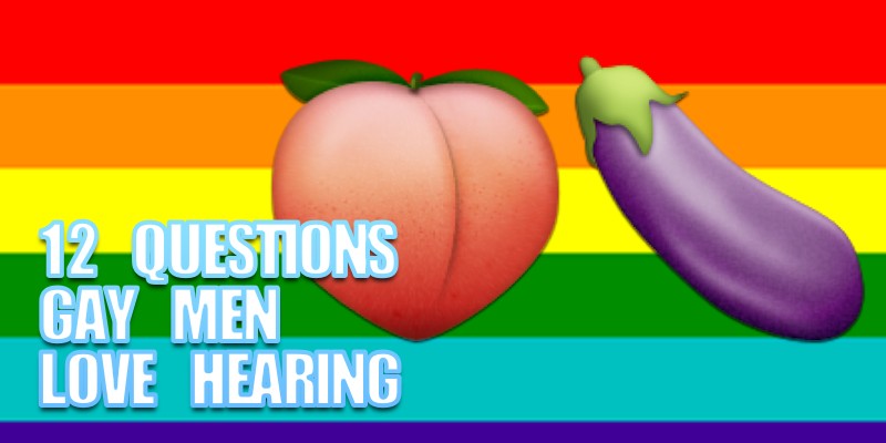 12 questions gay men love