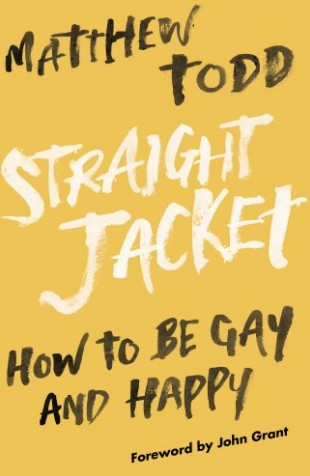 BOOK REVIEW | Straight Jacket: How To Be Gay And Happy, Matthew Todd
