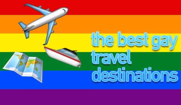 the best gay travel destinations