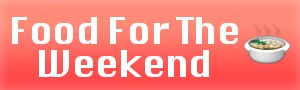 Food For The Weekend 1