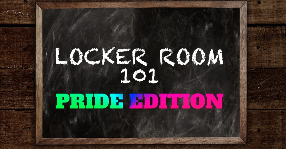 Locker Room 101: Pride Month Edition