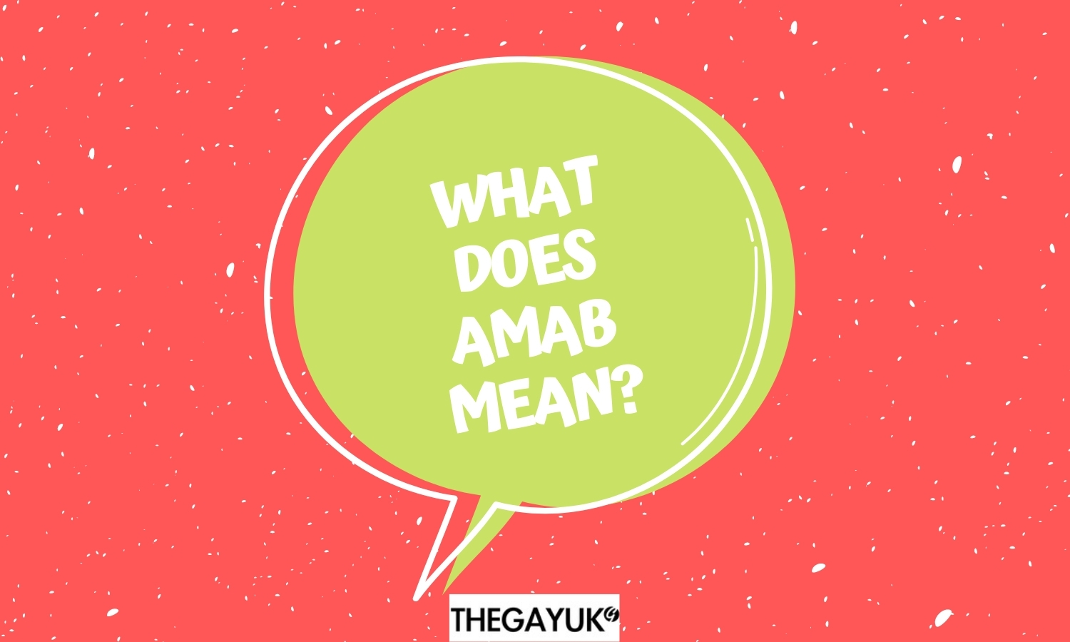 What does AMAB mean? And is it offensive to use?