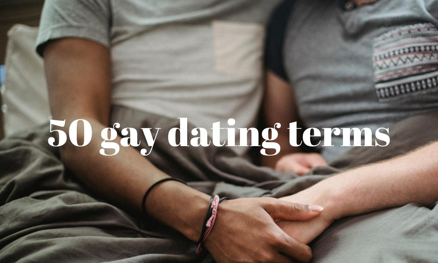 50+ dating terms every gay guy needs to know