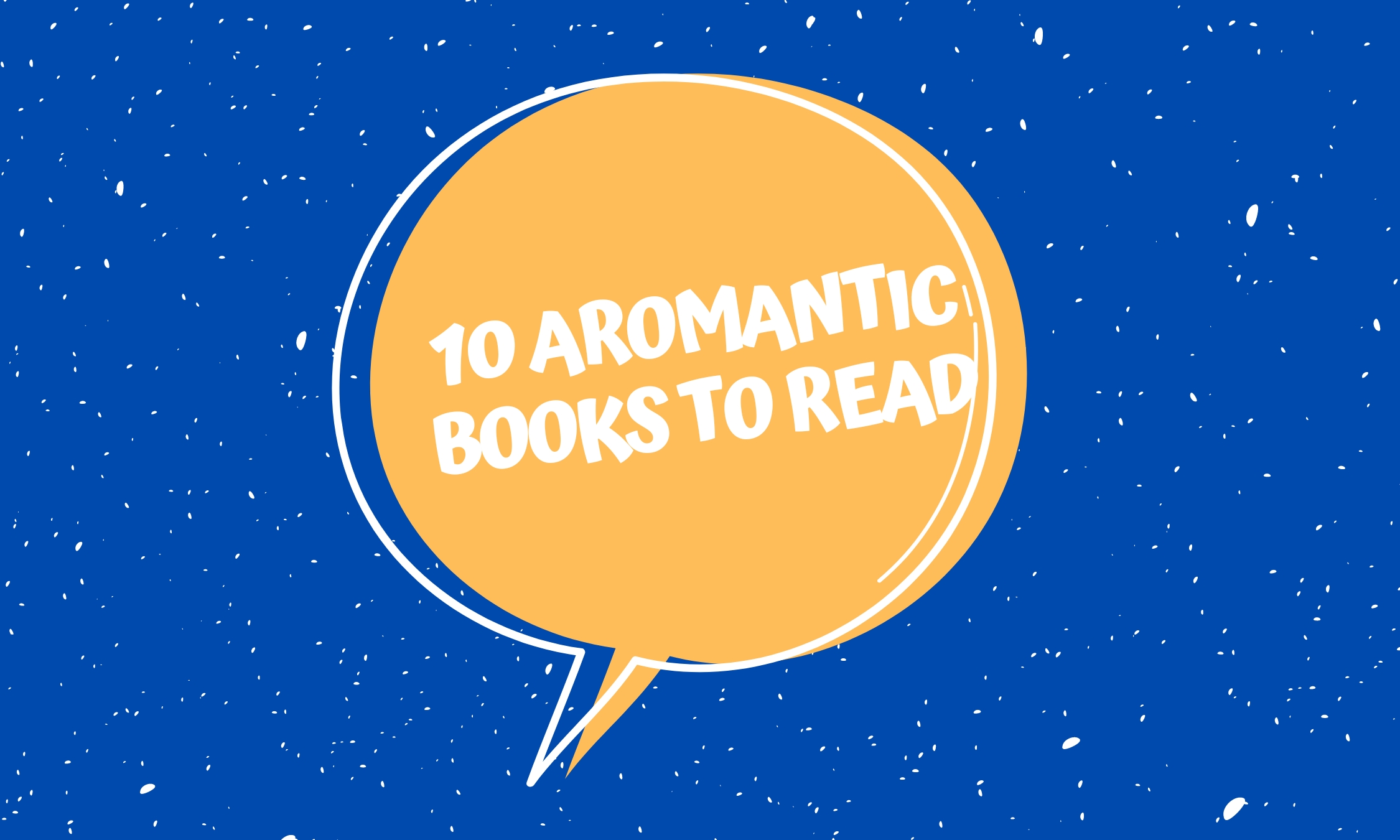 Here are 10 books that feature aromantic characters or stories
