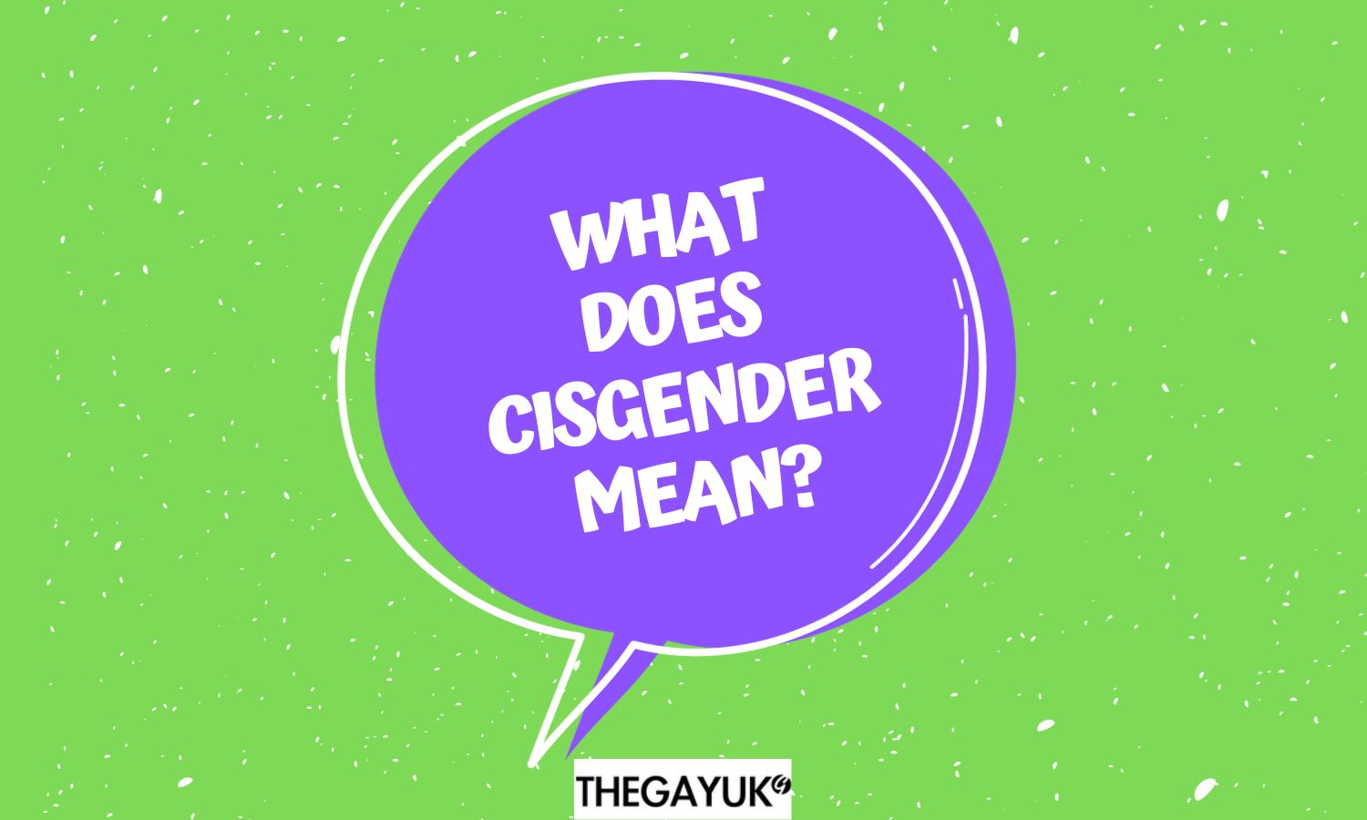 BIG GAY GLOSSARY: Cisgender 1